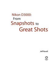 Nikon D3000: From Snapshots to Great Shots