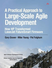 A Practical Approach to Large-Scale Agile Development: How HP Transformed LaserJet FutureSmart Firmware (Agile Software Development) (Agile Software Development Series)