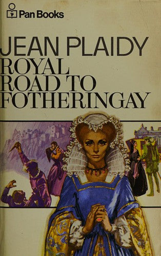 The Royal Road to Fotheringay (Mary Stuart Series: Volume 1)