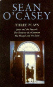 Three Plays: Juno and the Paycock, Shadow of a Gunman, Plough and the Stars