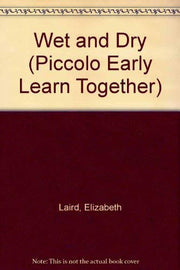 Wet and Dry (Piccolo Early Learn Together S.)