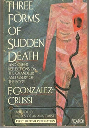 Three Forms of Sudden Death: And Other Reflections on the Grandeur and Misery of the Body (Picador Books)