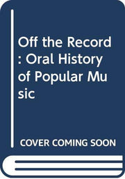 Off the Record: Oral History of Popular Music