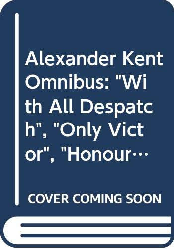 Alexander Kent Omnibus: "With All Despatch", "Only Victor", "Honour This Day"