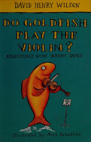 Do Goldfish Play The Violin?: 5 (Adventures with Jeremy James S.)