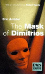 The Mask of Dimitrios (pb): 1 (Pan Classic Crime S.)