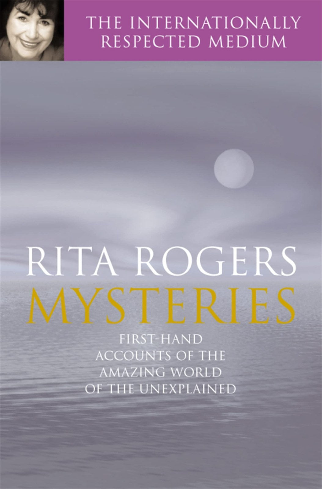 Mysteries: Rita Rogers's first-hand accounts o
