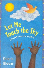 Let Me Touch The Sky: Selected Poems For Children