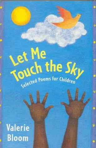 Let Me Touch The Sky: Selected Poems For Children