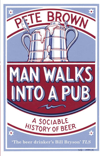 Man Walks into a Pub: A Sociable History of Beer (Fully Updated Second Edition)