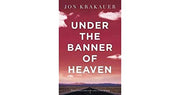 Under The Banner of Heaven: A Story of Violent Faith