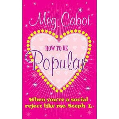 How to be Popular: ... when you're a social reject like me, Steph L.!