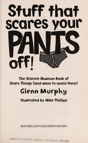 Stuff That Scares Your Pants Off!: The Science Museum Book of Scary Things (and ways to avoid them)
