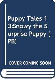 Puppy Tales 13:Snowy the Surprise Puppy (PB)