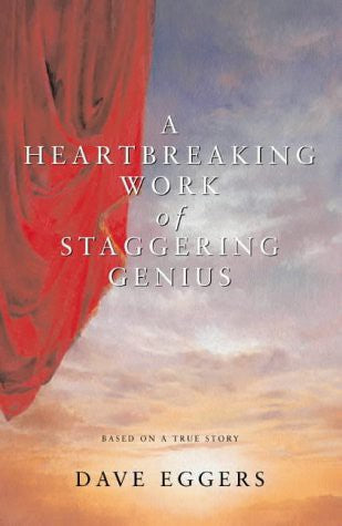 A Heartbreaking Work of Staggering Genius: The stunning, impossibly inventive memoir that became an instant contemporary classic
