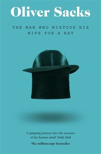 The Man Who Mistook His Wife for a Hat: Picador Classic (Picador Classic, 19)