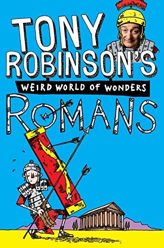 Romans: 6 (Sir Tony Robinson's Weird World of Wonders, 6)