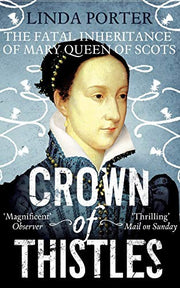 Crown of Thistles: The Fatal Inheritance of Mary Queen of Scots