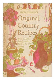 Mary Chafin's Original Country Recipes from a Dorset family cookery book of the 17th century