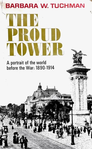 Proud Tower: A Portrait of the World Before the War, 1890-1914