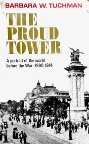 Proud Tower: A Portrait of the World Before the War, 1890-1914