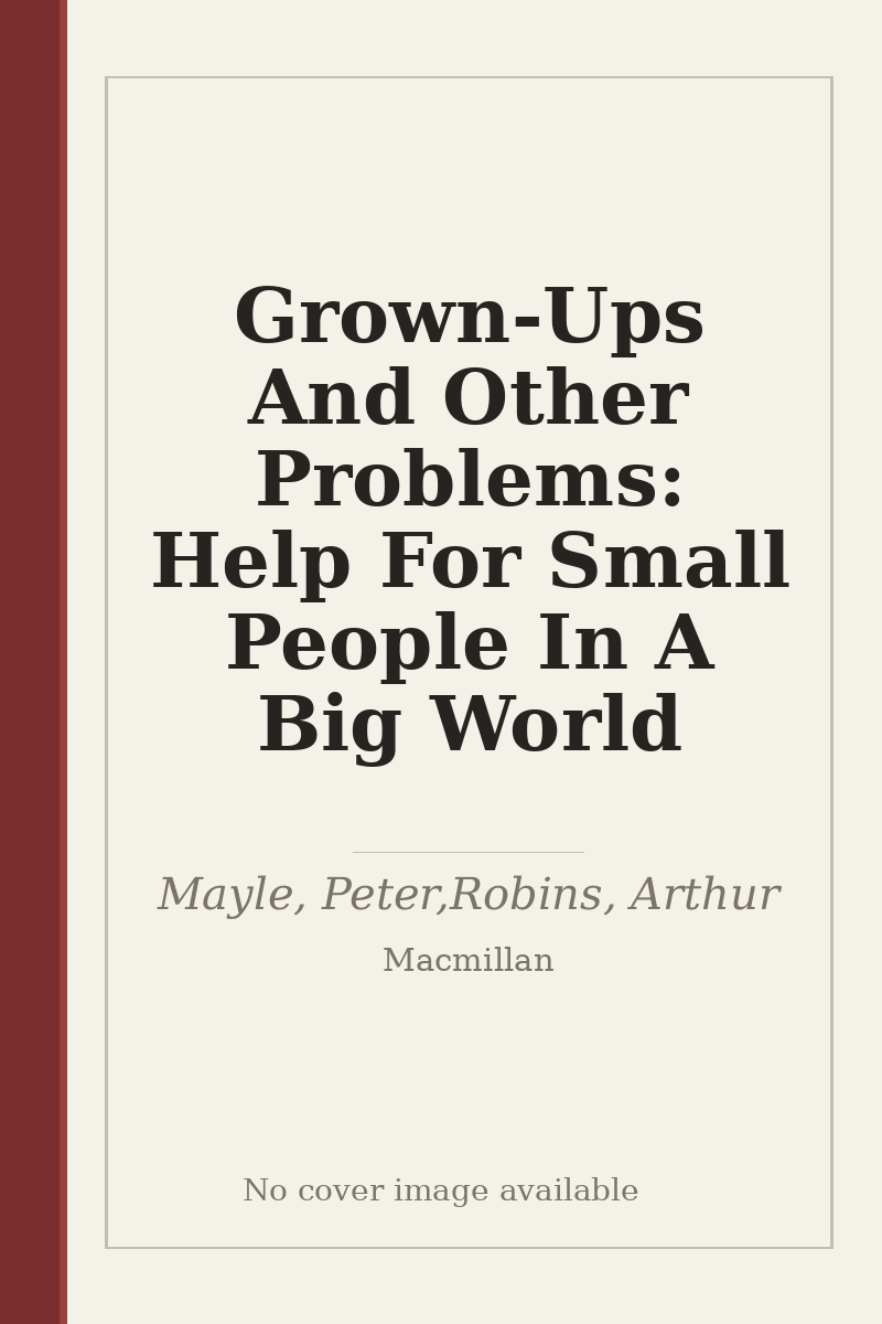 Grown-Ups And Other Problems: Help For Small People In A Big World - no cover image available
