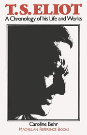 T. S. Eliot: A Chronology of his Life and Works (MacMillan Reference Books)