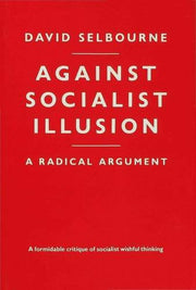 Against Socialist Illusion - A Radical Argument