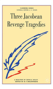 Three Jacobean Revenge Tragedies: The "Revenger's Tragedy", Women Beware Women", "The Changeling"