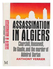Assassination In Algiers Hc: Churchill, Roosevelt, De Gaulle and the Murder of Admiral Darlan