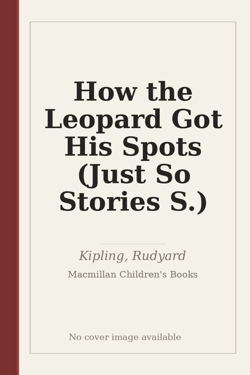 How the Leopard Got His Spots (Just So Stories S.) - no cover image available