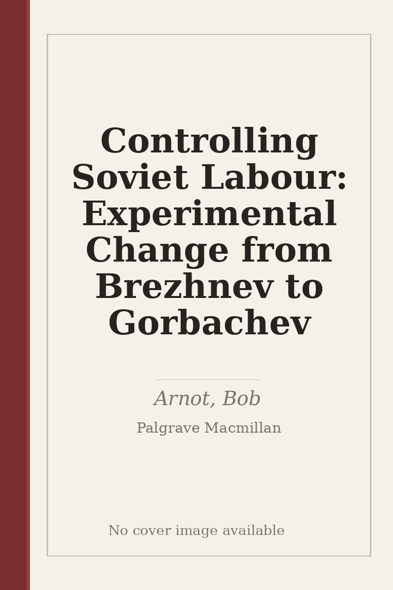 Controlling Soviet Labour: Experimental Change from Brezhnev to Gorbachev - no cover image available