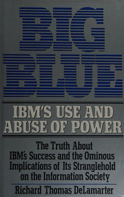 Big Blue: IBM's Use and Abuse of Power