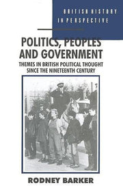 Politics, Peoples and Government: Themes in British Political Thought Since the Nineteenth Century (British History in Perspective)