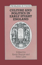 Culture and Politics in Early Stuart England: 7 (Problems in Focus)