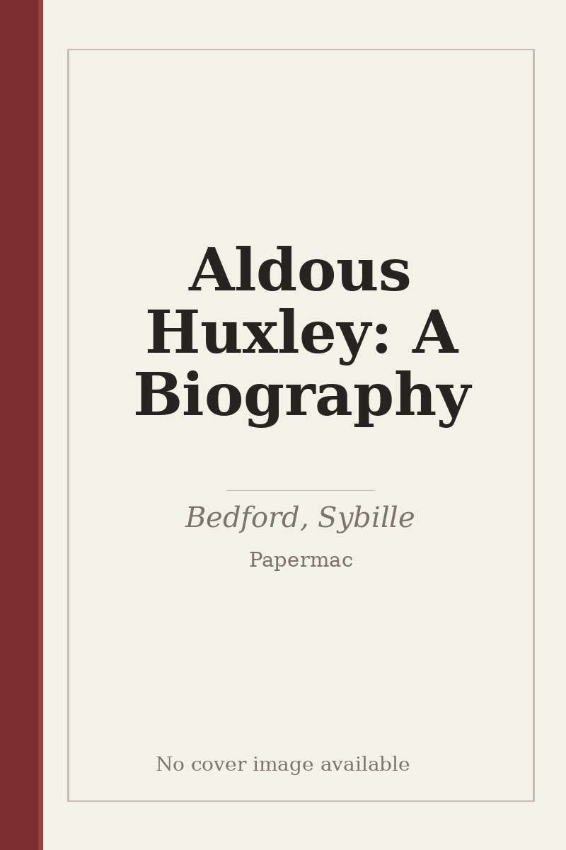 Aldous Huxley: A Biography - no cover image available