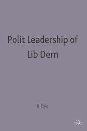 Political Leadership in Liberal Democracies: 20 (Comparative Government and Politics)