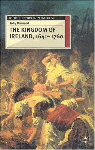 The Kingdom of Ireland, 1641-1760: 36 (British History in Perspective)