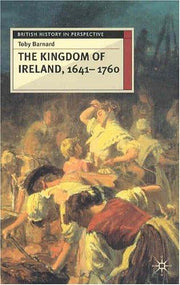 The Kingdom of Ireland, 1641-1760: 36 (British History in Perspective)