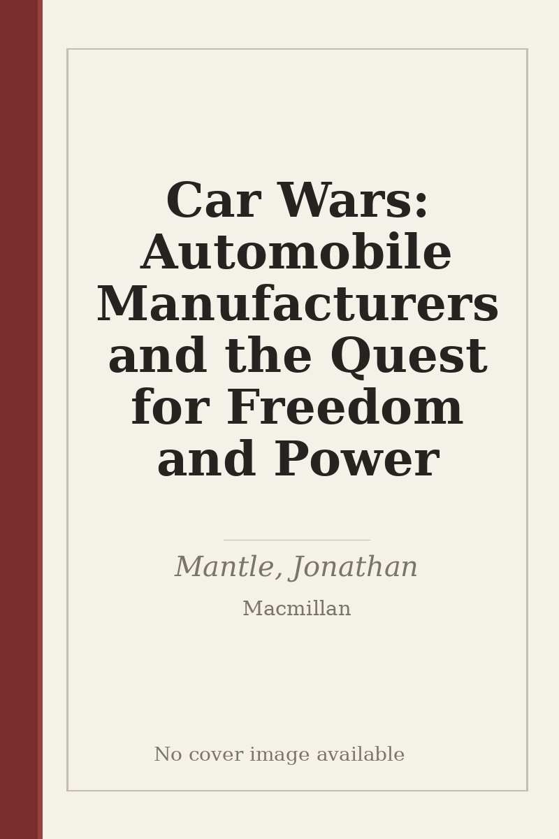 Car Wars: Automobile Manufacturers and the Quest for Freedom and Power - no cover image available