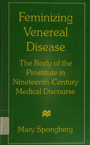 Feminizing Venereal Disease: The Body of the Prostitute in Nineteenth-century Medical Discourse