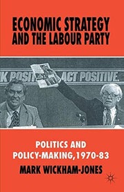 Economic Strategy and the Labour Party: Politics and policy-making, 1970–83