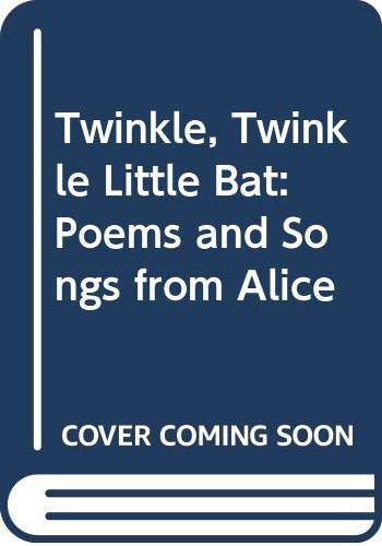 Twinkle, Twinkle Little Bat: Poems and Songs from Alice
