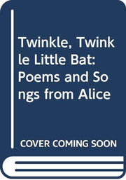 Twinkle, Twinkle Little Bat: Poems and Songs from Alice
