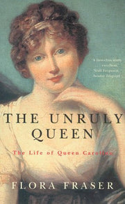 Unruly Queen: The life of Queen Caroline