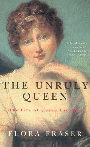 Unruly Queen: The life of Queen Caroline