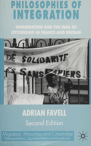 Philosophies of Integration: Immigration and the Idea of Citizenship in France and Britain (Migration, Minorities and Citizenship)