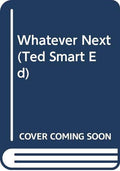 Whatever Next (Ted Smart Ed)