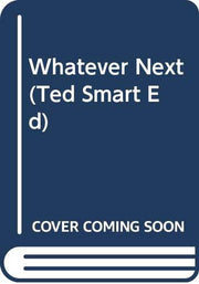 Whatever Next (Ted Smart Ed)