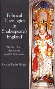 Political Theologies in Shakespeare's England: The Sacred and the State in Measure for Measure